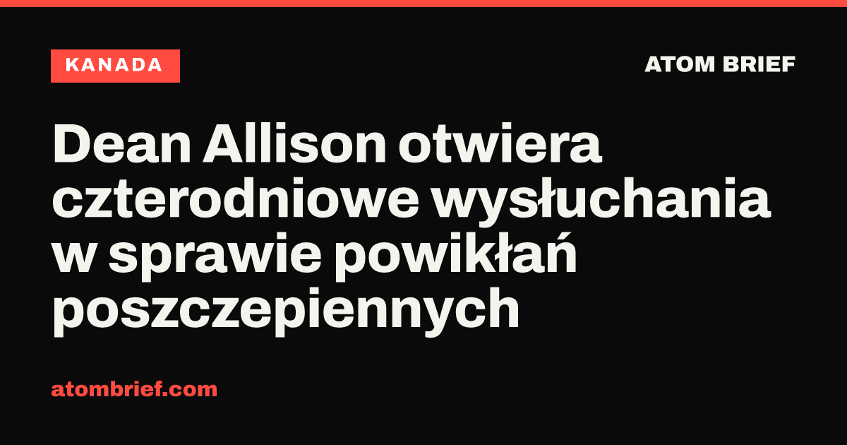 Dean Allison otwiera czterodniowe wysłuchania w sprawie powikłań poszczepiennych