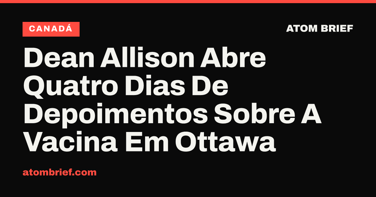 Dean Allison Abre Quatro Dias De Depoimentos Sobre A Vacina Em Ottawa