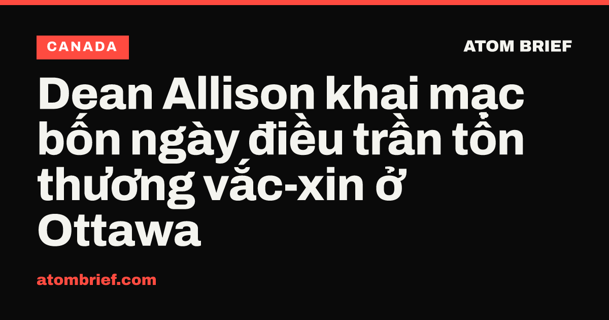 Dean Allison khai mạc bốn ngày điều trần tổn thương vắc-xin ở Ottawa