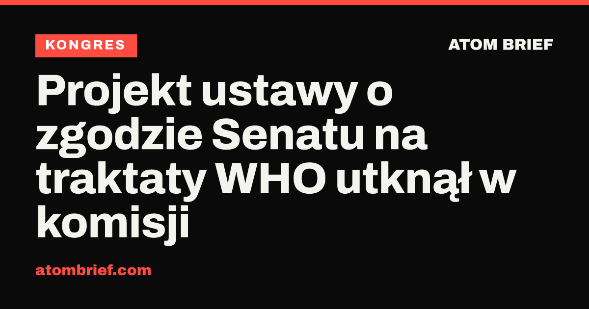 Projekt ustawy o zgodzie Senatu na traktaty WHO utknął w komisji
