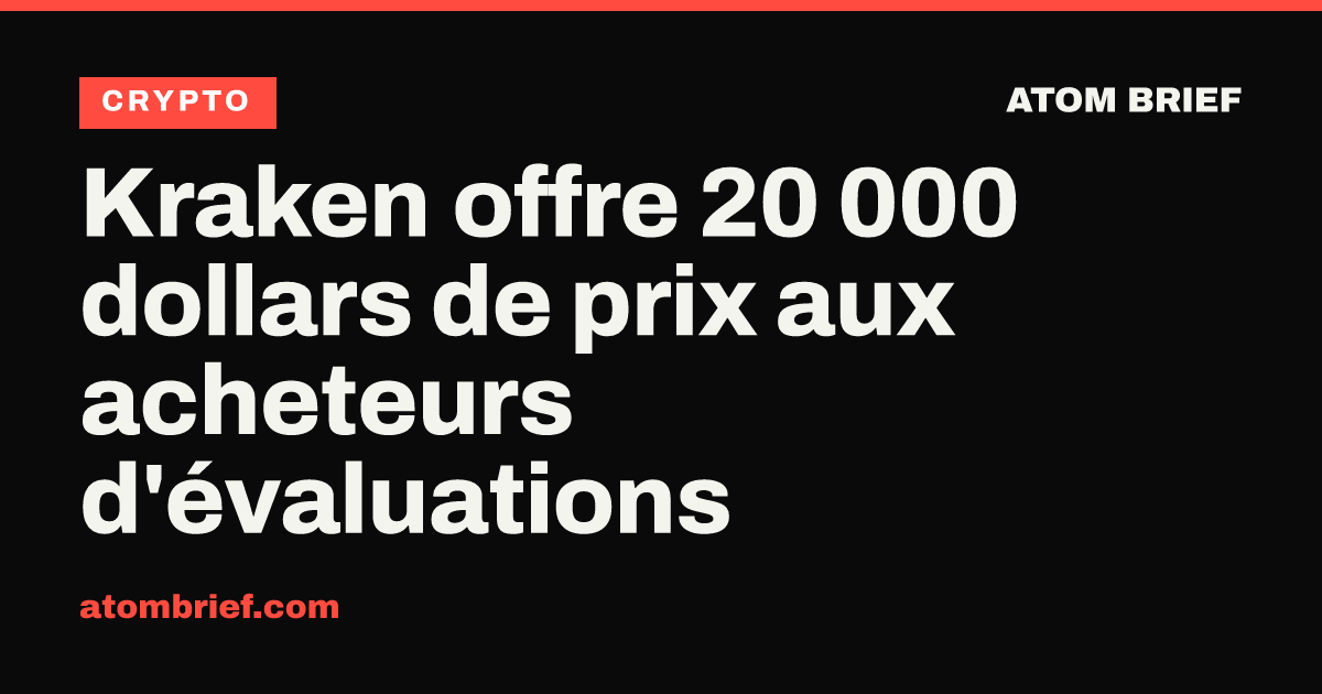 Kraken offre 20 000 dollars de prix aux acheteurs d'évaluations