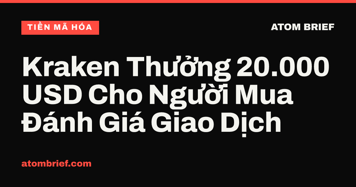 Kraken Thưởng 20.000 USD Cho Người Mua Đánh Giá Giao Dịch