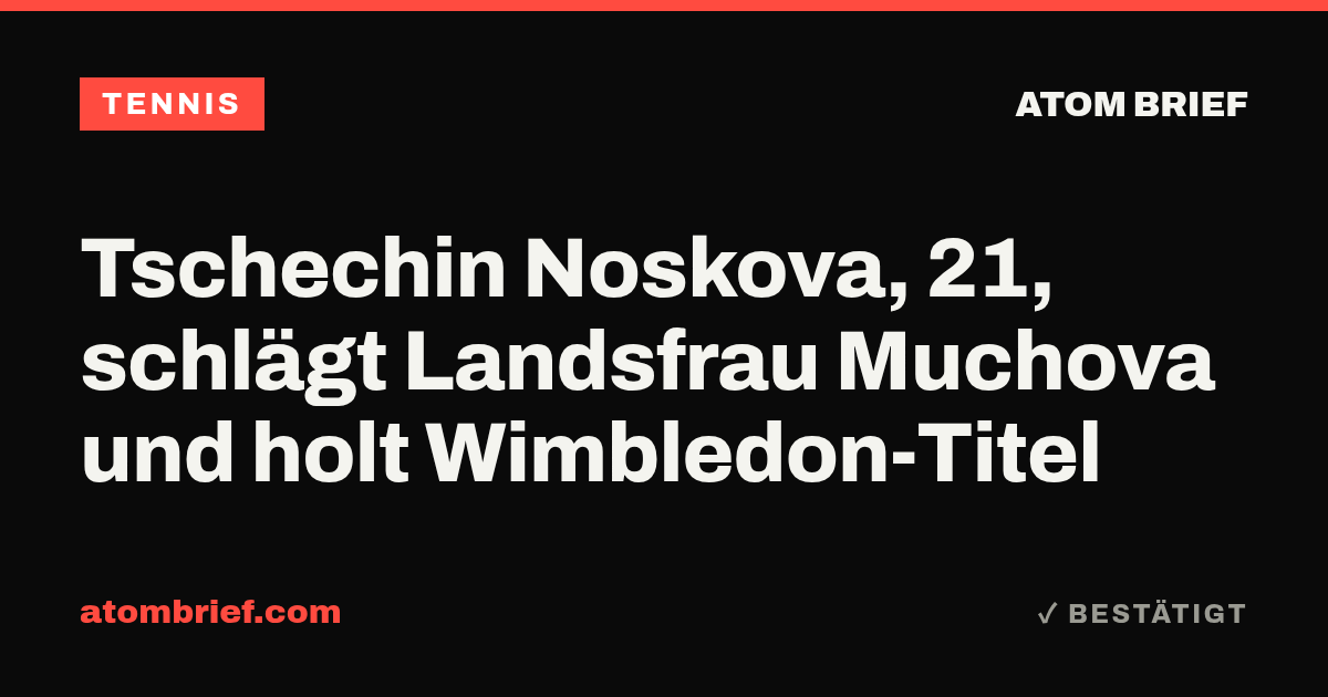 Tschechin Noskova, 21, schlägt Landsfrau Muchova und holt Wimbledon-Titel
