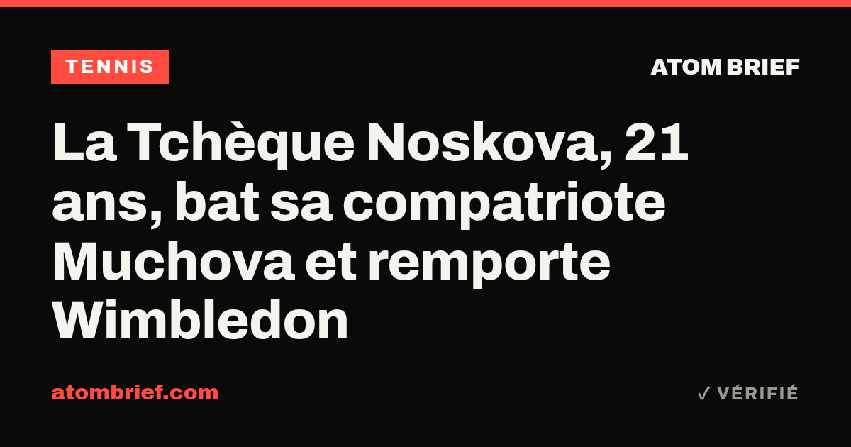 La Tchèque Noskova, 21 ans, bat sa compatriote Muchova et remporte Wimbledon