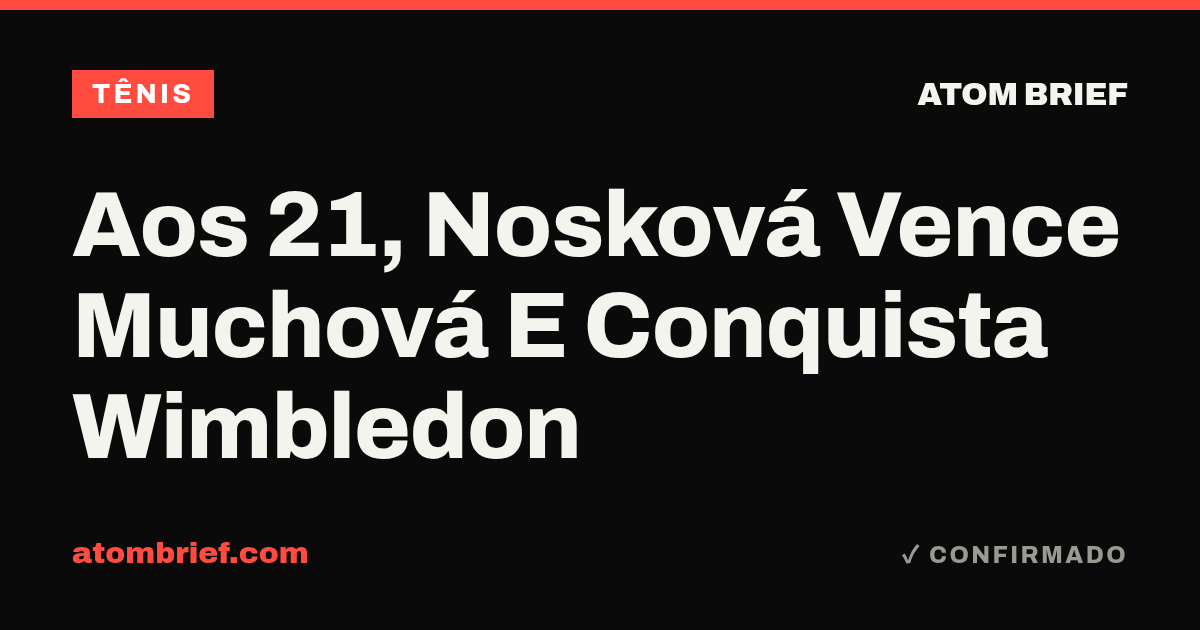 Aos 21, Nosková Vence Muchová E Conquista Wimbledon