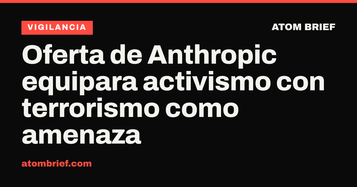 Oferta de Anthropic equipara activismo con terrorismo como amenaza