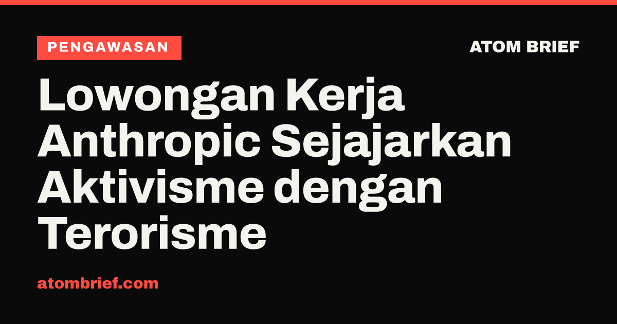 Lowongan Kerja Anthropic Sejajarkan Aktivisme dengan Terorisme