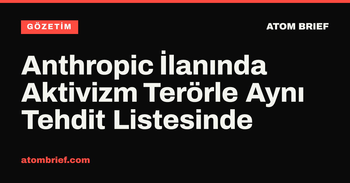 Anthropic İlanında Aktivizm Terörle Aynı Tehdit Listesinde