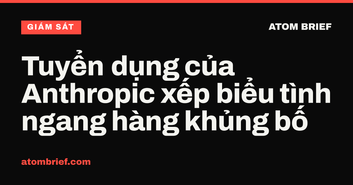 Tuyển dụng của Anthropic xếp biểu tình ngang hàng khủng bố