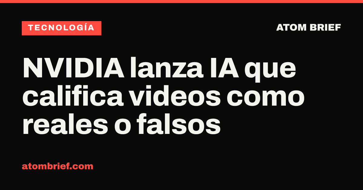 NVIDIA lanza IA que califica videos como reales o falsos