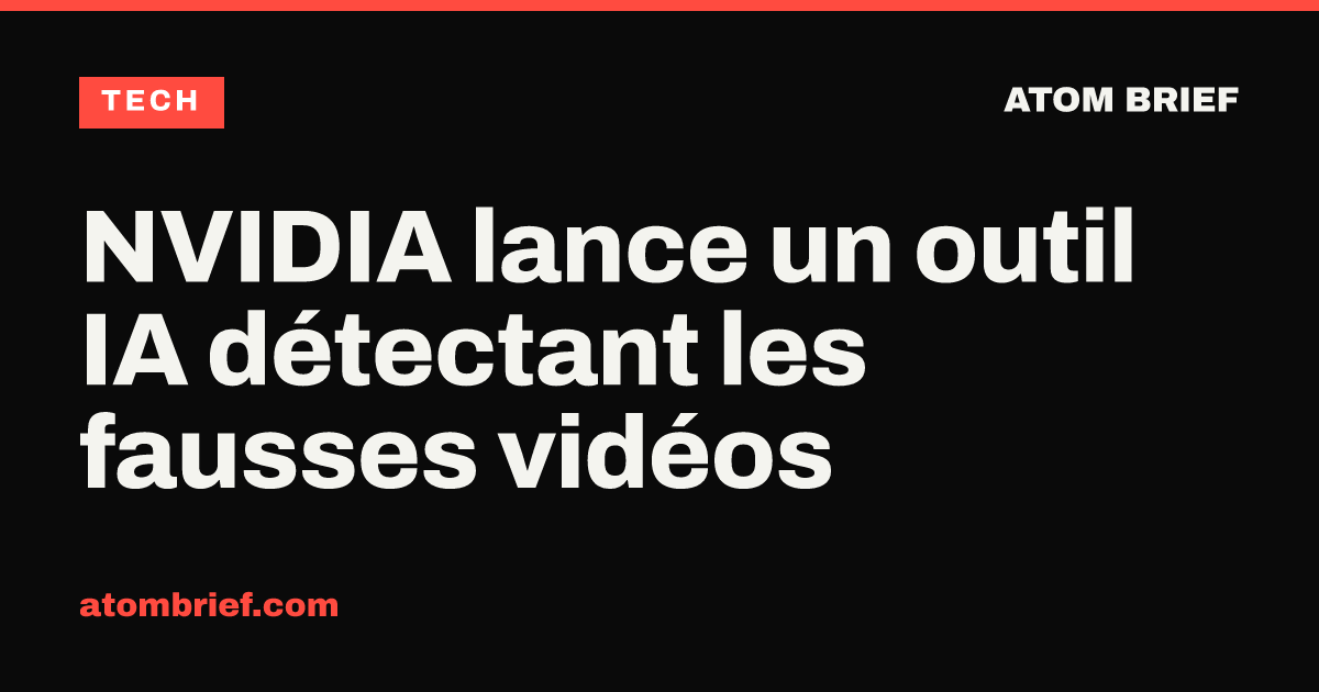 NVIDIA lance un outil IA détectant les fausses vidéos