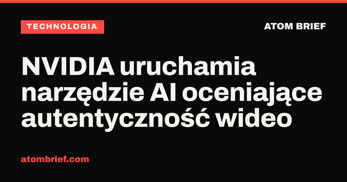 NVIDIA uruchamia narzędzie AI oceniające autentyczność wideo