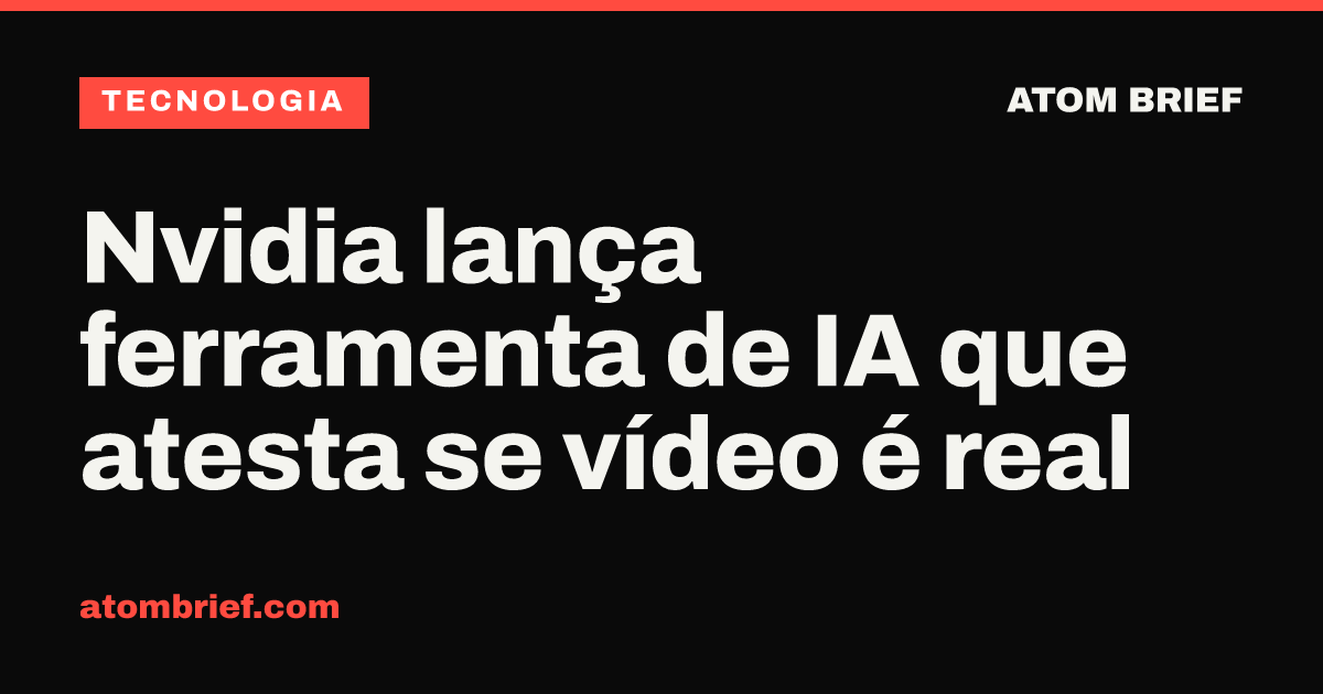 Nvidia lança ferramenta de IA que atesta se vídeo é real