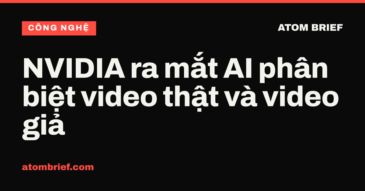 NVIDIA ra mắt AI phân biệt video thật và video giả