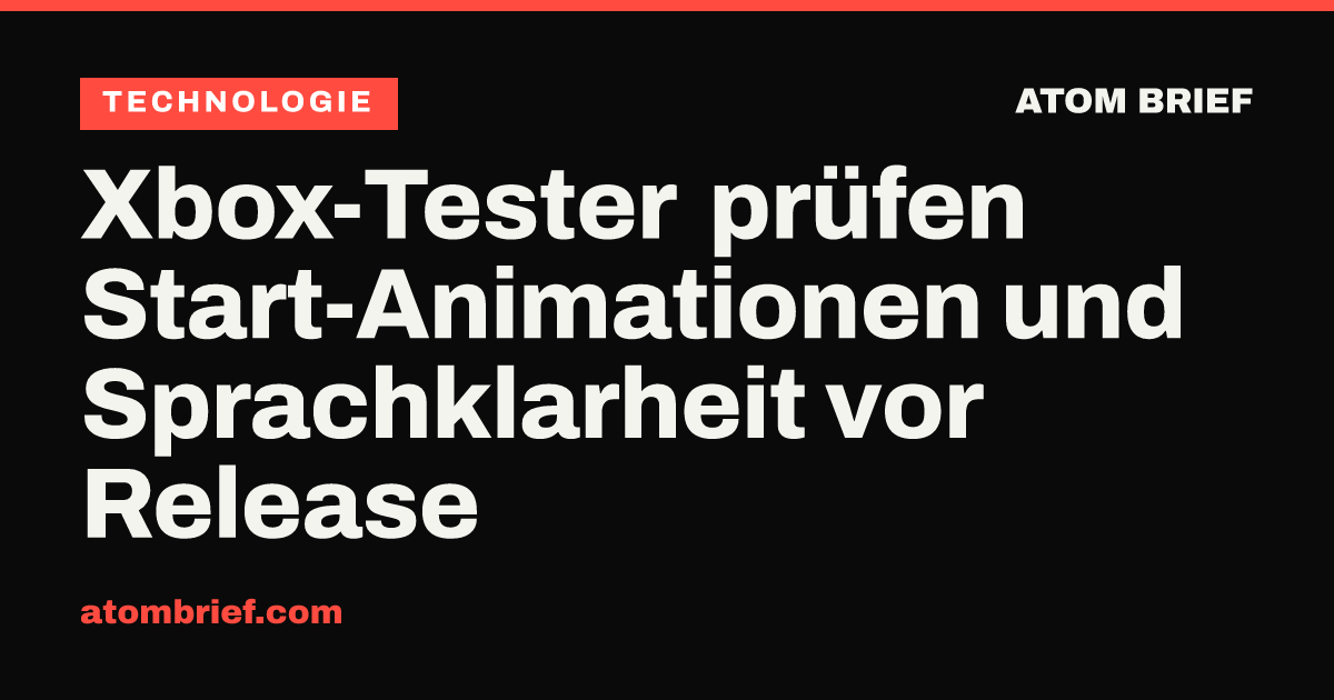 Xbox-Tester prüfen Start-Animationen und Sprachklarheit vor Release