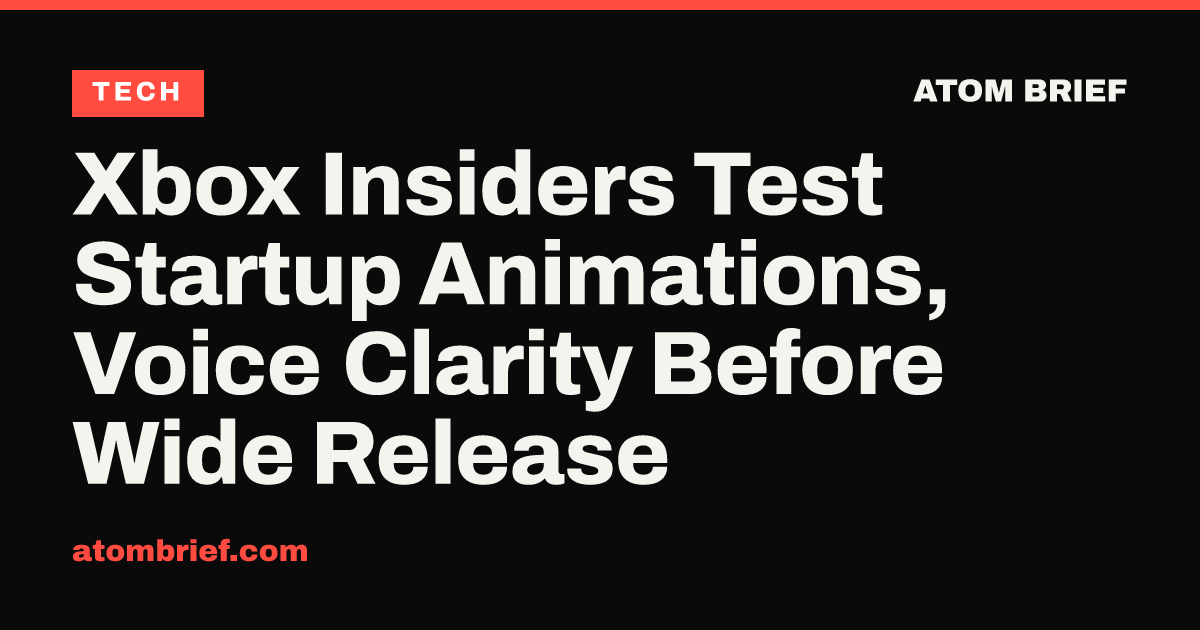 Xbox Insiders Test Startup Animations, Voice Clarity Before Wide Release