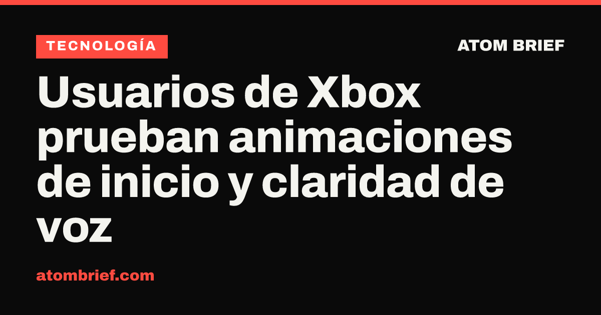 Usuarios de Xbox prueban animaciones de inicio y claridad de voz