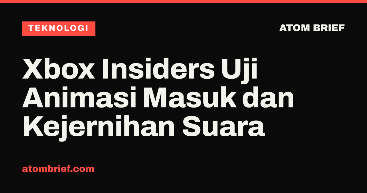 Xbox Insiders Uji Animasi Masuk dan Kejernihan Suara