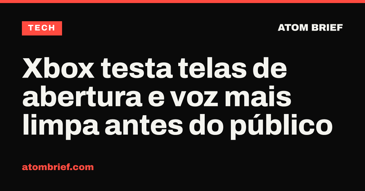 Xbox testa telas de abertura e voz mais limpa antes do público