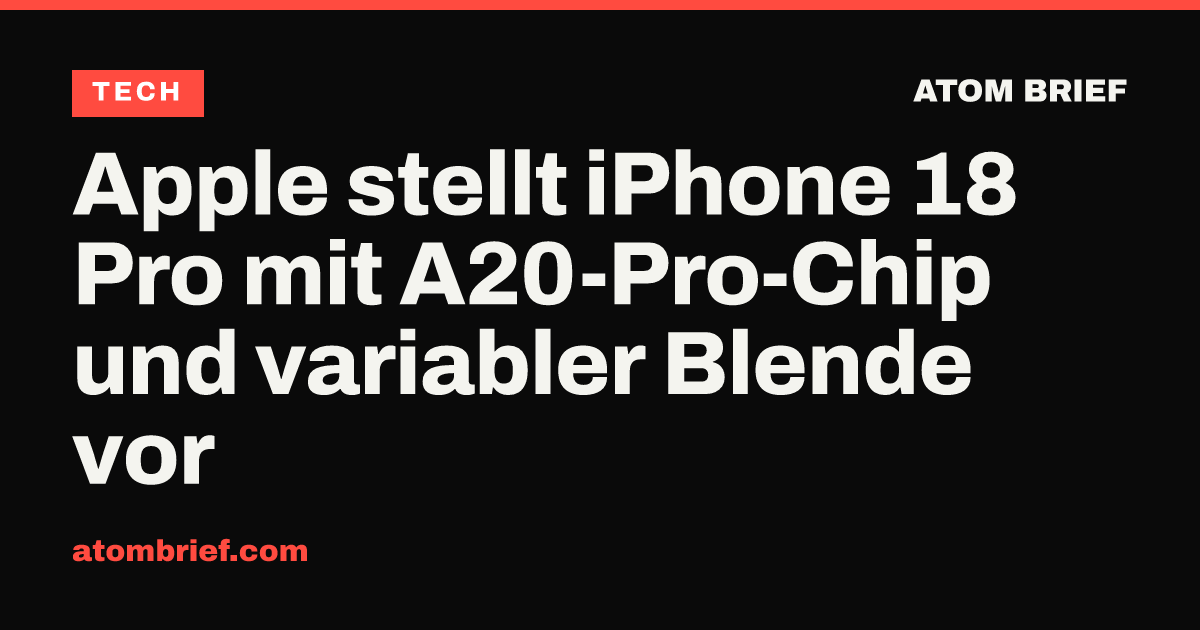 Apple stellt iPhone 18 Pro mit A20-Pro-Chip und variabler Blende vor