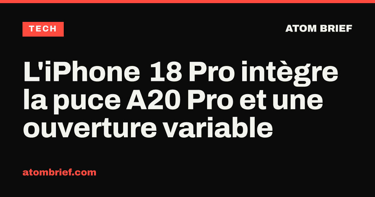 L'iPhone 18 Pro intègre la puce A20 Pro et une ouverture variable