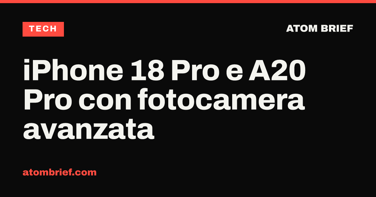 iPhone 18 Pro e A20 Pro con fotocamera avanzata