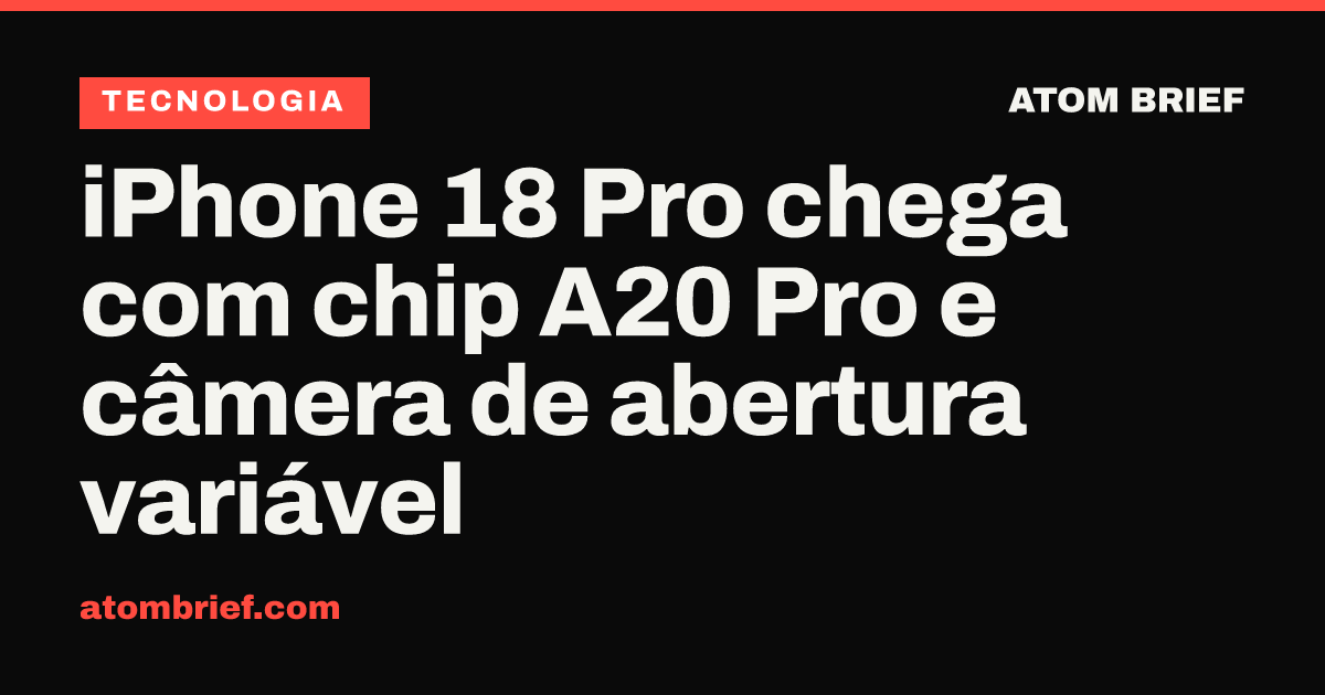 iPhone 18 Pro chega com chip A20 Pro e câmera de abertura variável