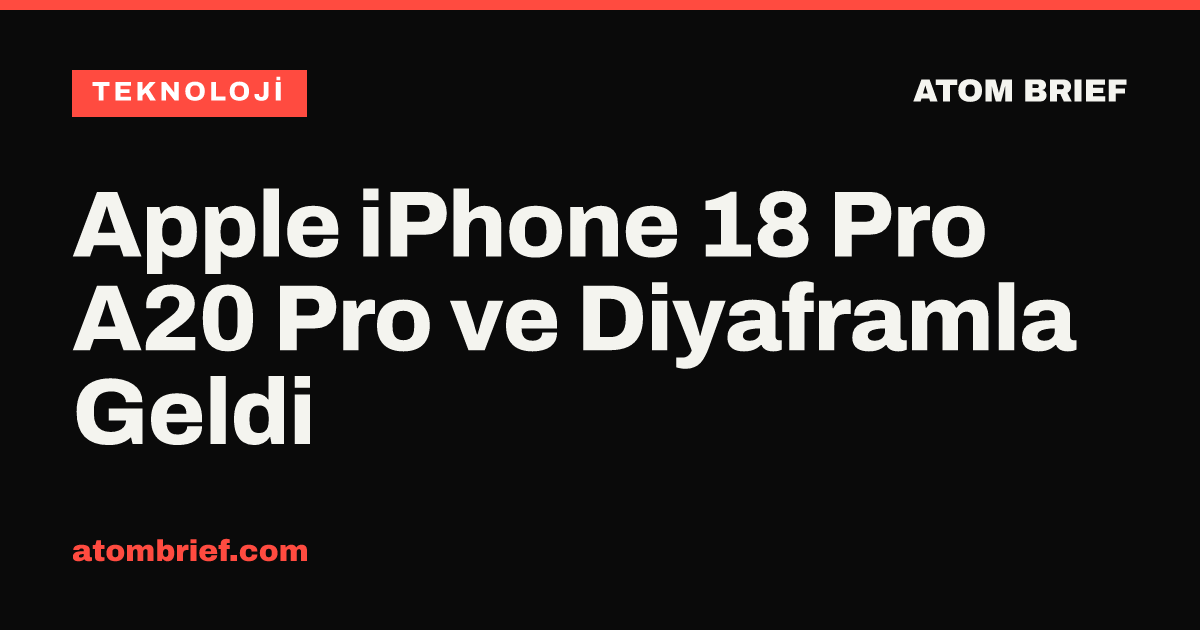 Apple iPhone 18 Pro A20 Pro ve Diyaframla Geldi