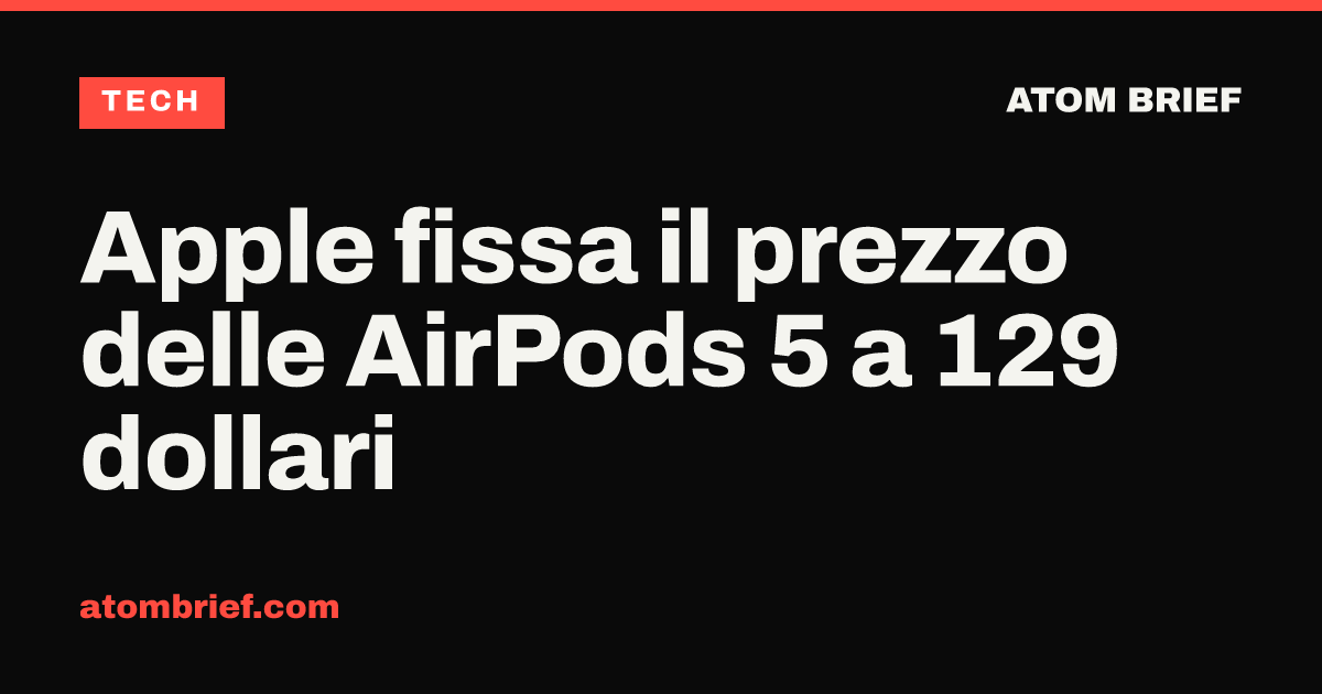 Apple fissa il prezzo delle AirPods 5 a 129 dollari