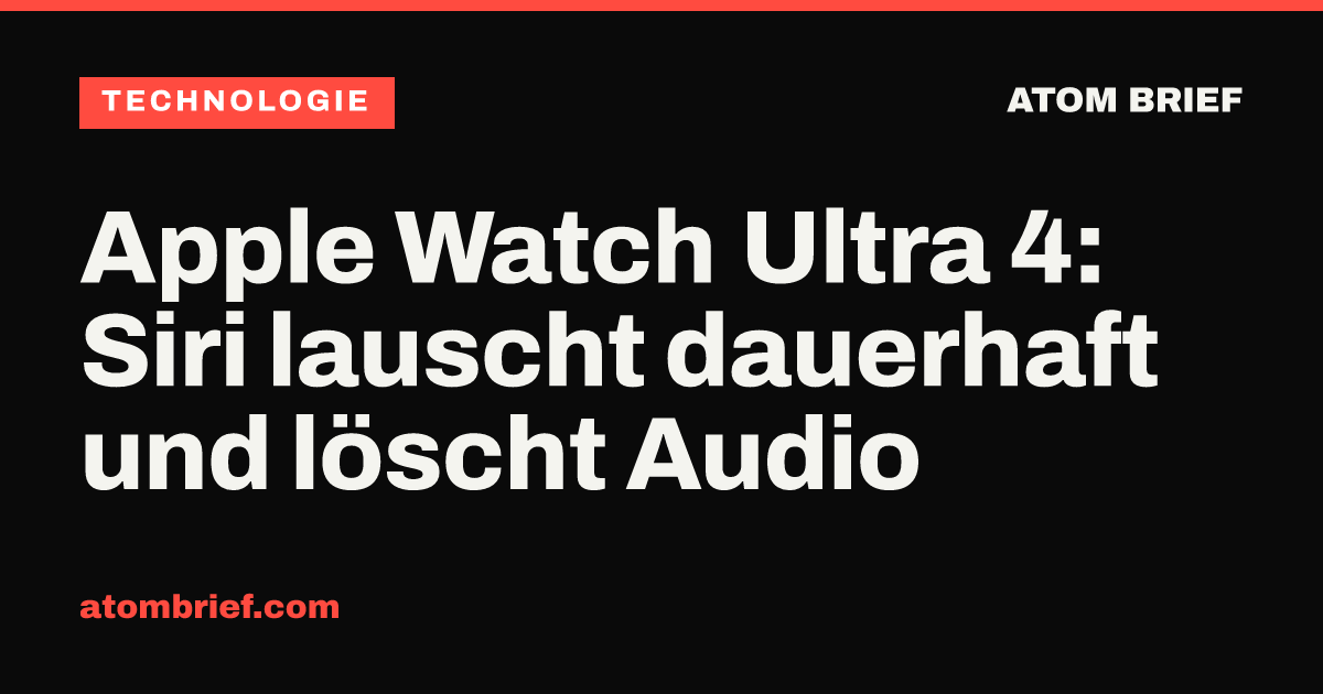 Apple Watch Ultra 4: Siri lauscht dauerhaft und löscht Audio