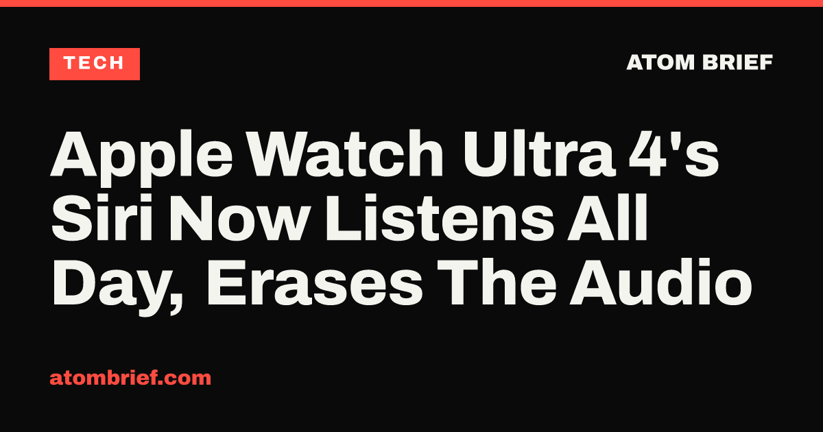 Apple Watch Ultra 4's Siri Now Listens All Day, Erases The Audio