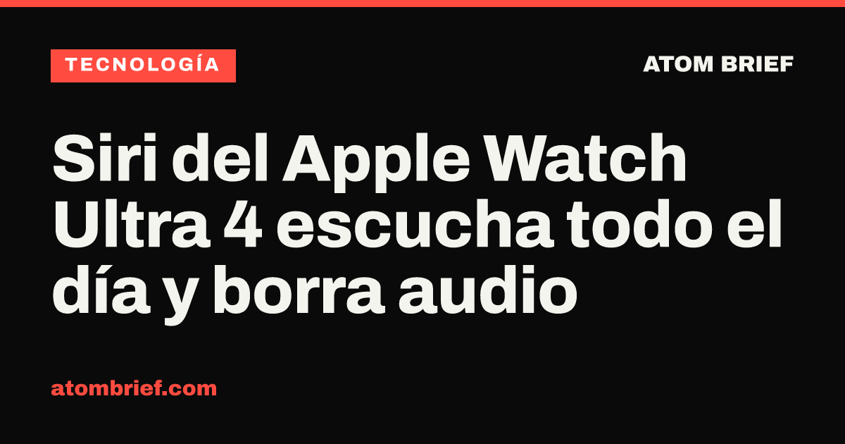 Siri del Apple Watch Ultra 4 escucha todo el día y borra audio