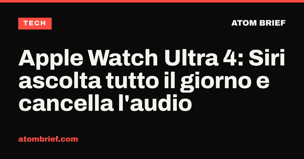 Apple Watch Ultra 4: Siri ascolta tutto il giorno e cancella l'audio