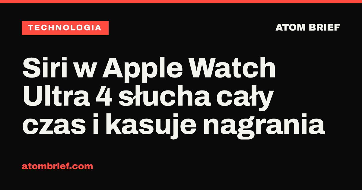 Siri w Apple Watch Ultra 4 słucha cały czas i kasuje nagrania