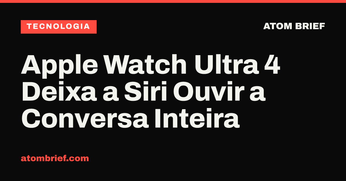 Apple Watch Ultra 4 Deixa a Siri Ouvir a Conversa Inteira