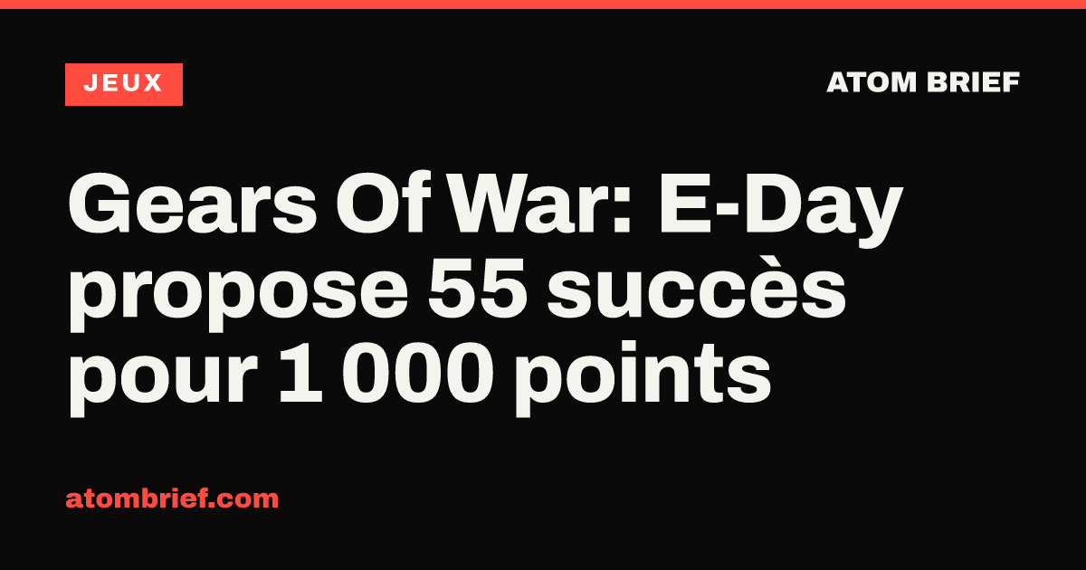Gears Of War: E-Day propose 55 succès pour 1 000 points