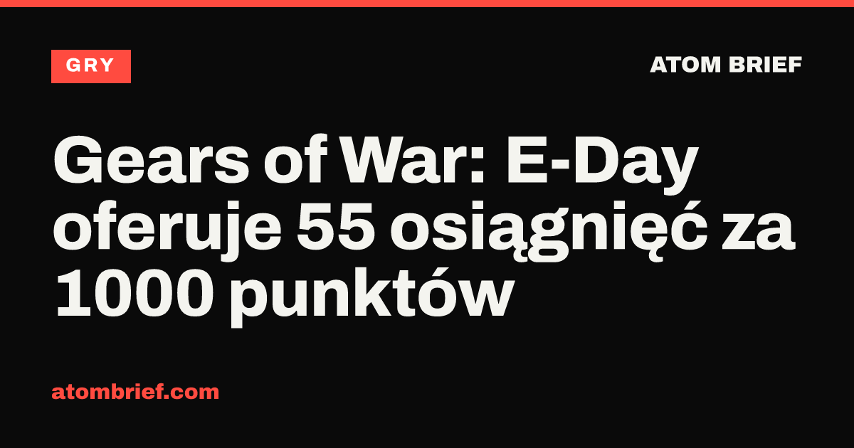 Gears of War: E-Day oferuje 55 osiągnięć za 1000 punktów