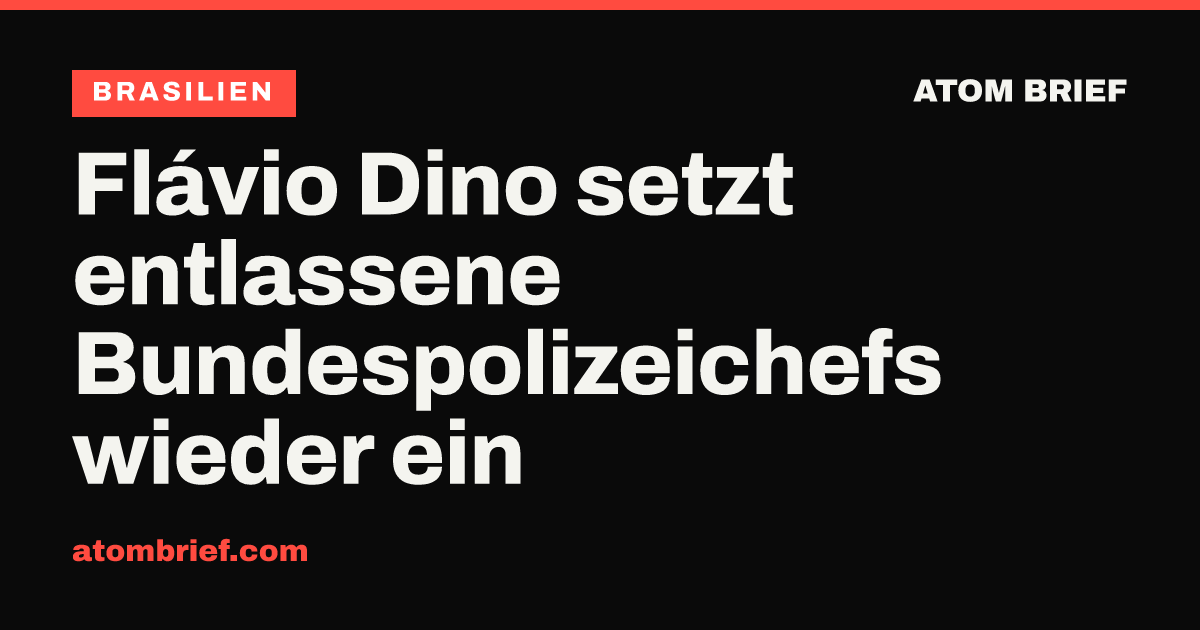 Flávio Dino setzt entlassene Bundespolizeichefs wieder ein