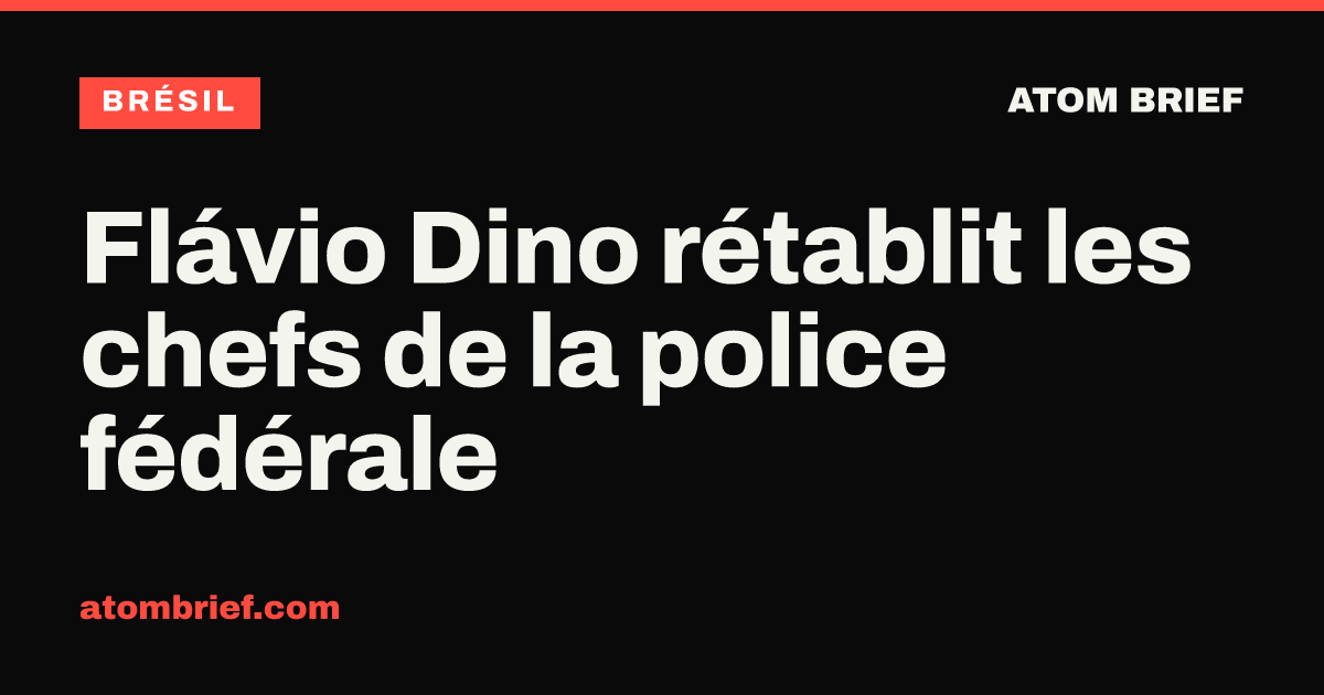 Flávio Dino rétablit les chefs de la police fédérale
