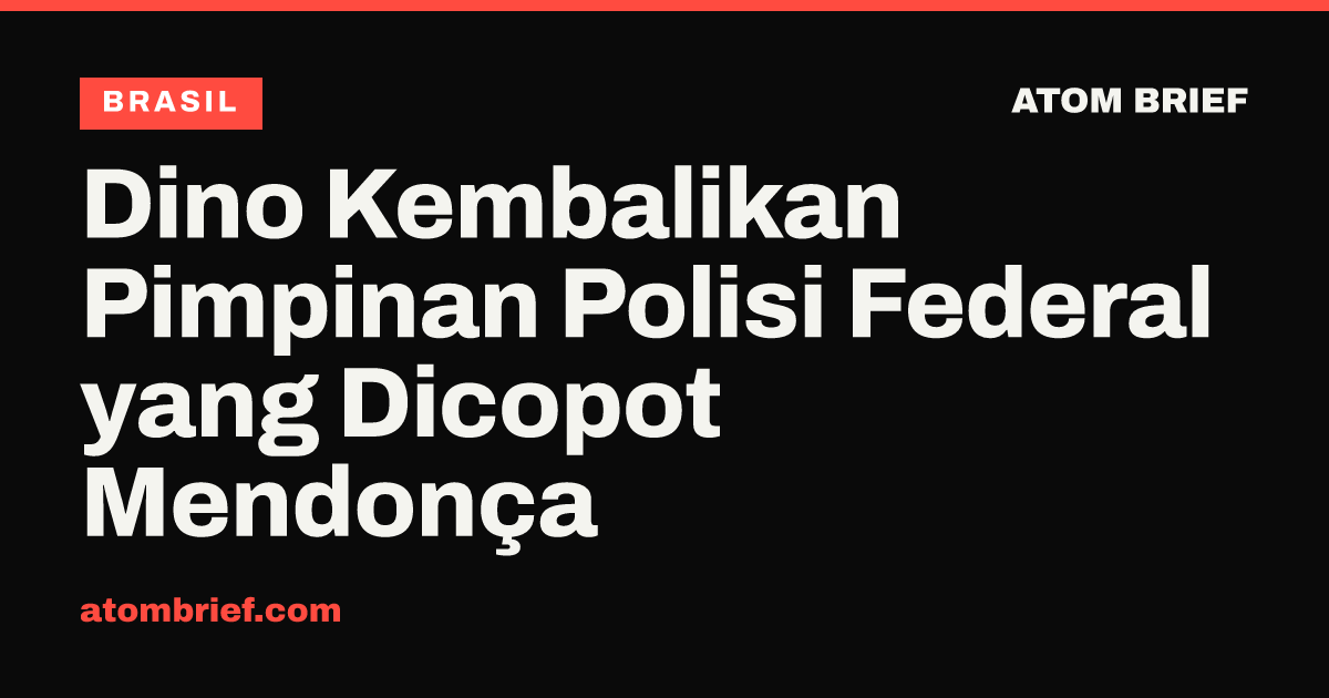 Dino Kembalikan Pimpinan Polisi Federal yang Dicopot Mendonça
