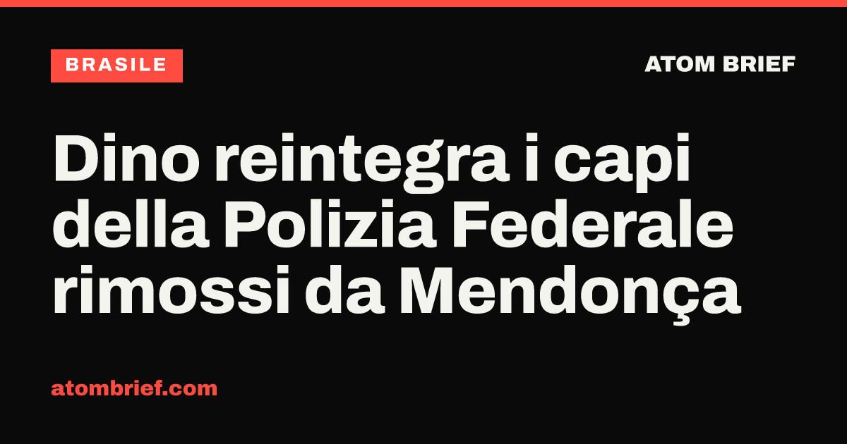 Dino reintegra i capi della Polizia Federale rimossi da Mendonça