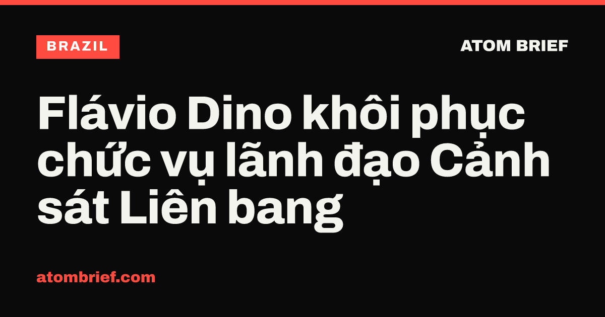 Flávio Dino khôi phục chức vụ lãnh đạo Cảnh sát Liên bang