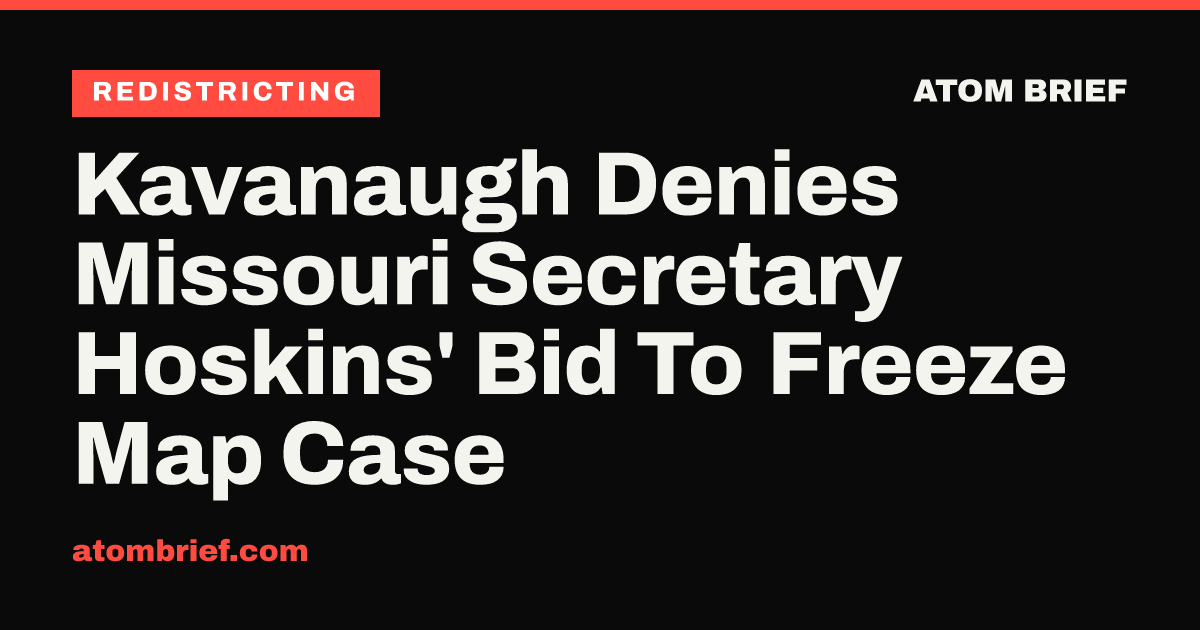 Kavanaugh Denies Missouri Secretary Hoskins' Bid To Freeze Map Case
