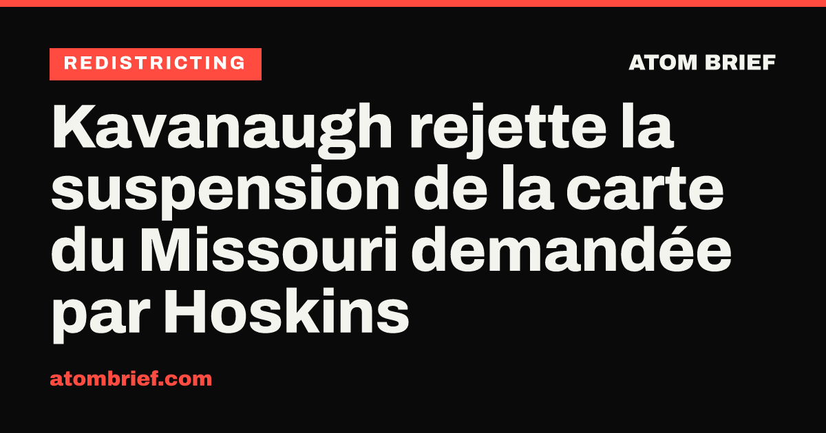 Kavanaugh rejette la suspension de la carte du Missouri demandée par Hoskins
