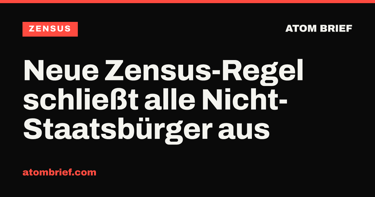 Neue Zensus-Regel schließt alle Nicht-Staatsbürger aus