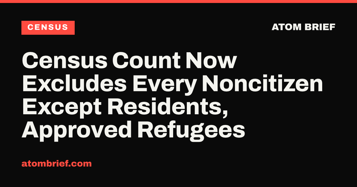 Census Count Now Excludes Every Noncitizen Except Residents, Approved Refugees