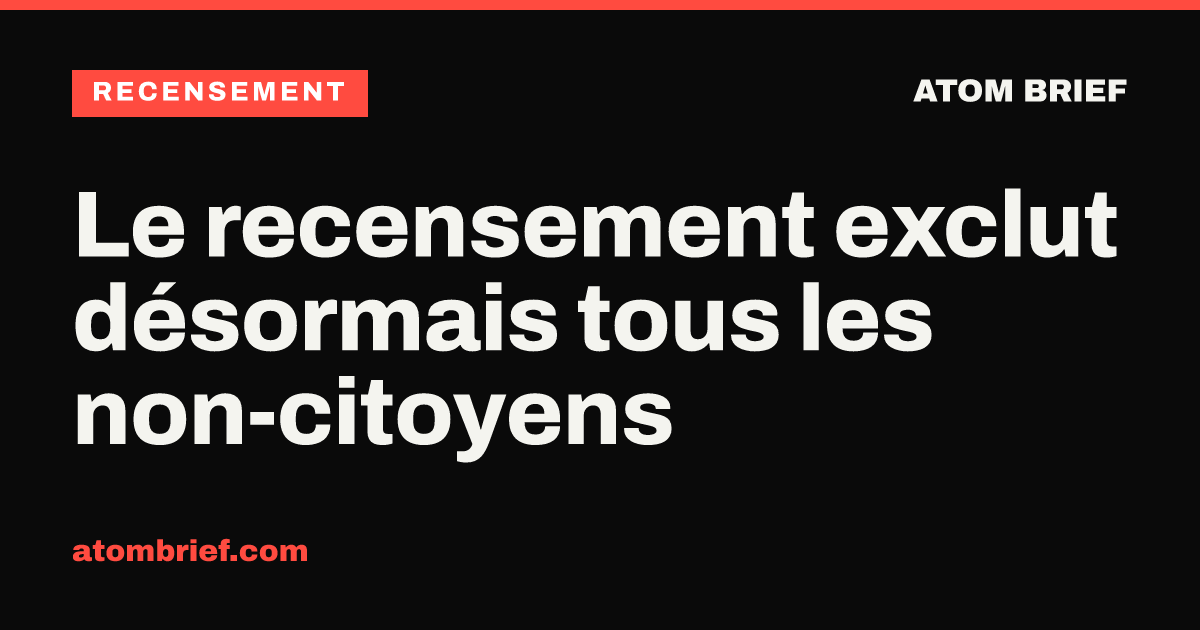 Le recensement exclut désormais tous les non-citoyens