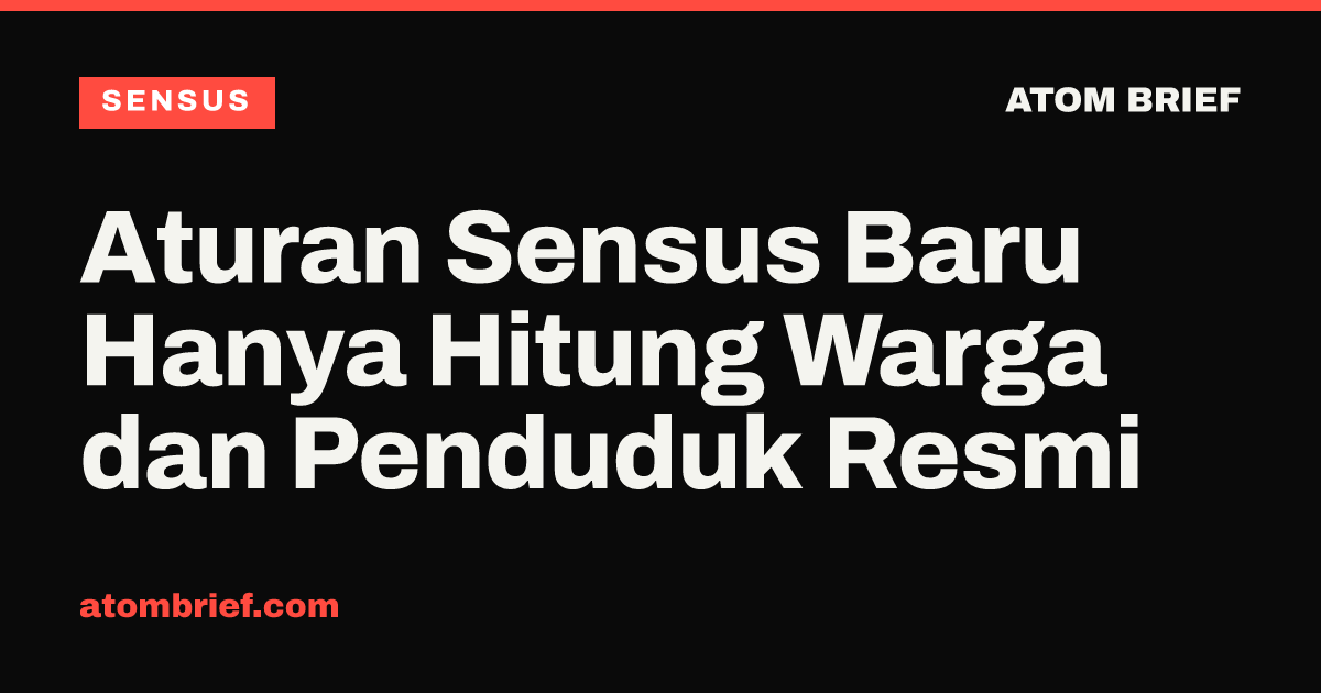Aturan Sensus Baru Hanya Hitung Warga dan Penduduk Resmi