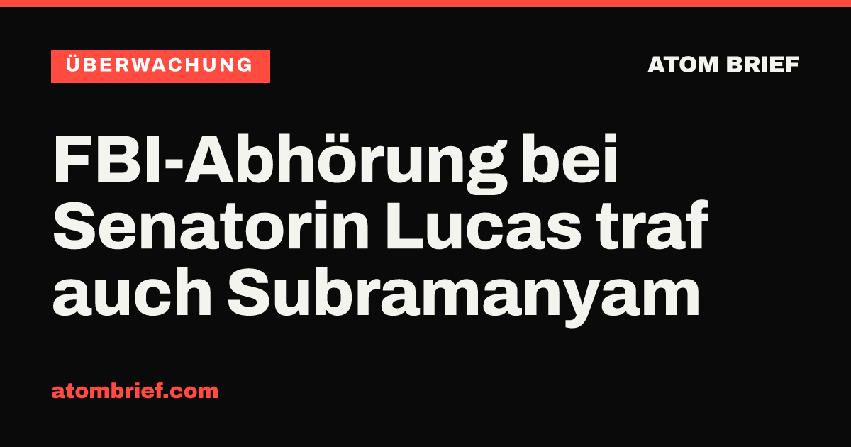 FBI-Abhörung bei Senatorin Lucas traf auch Subramanyam