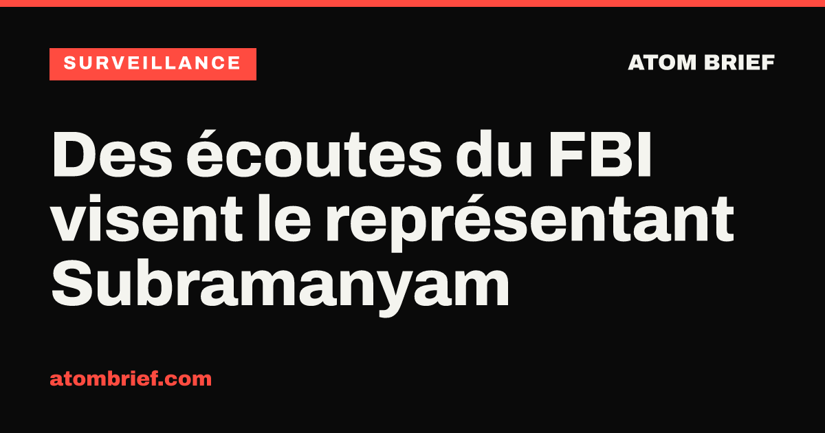 Des écoutes du FBI visent le représentant Subramanyam